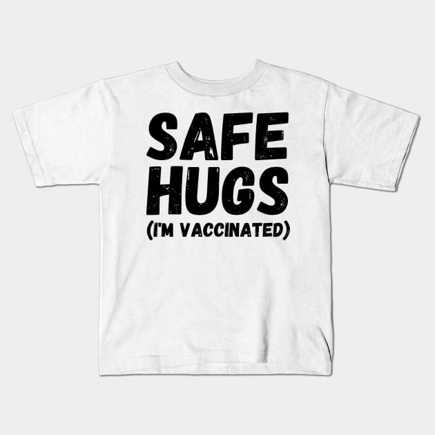 Safe Hugs (I'm Vaccinated) Pro Vaccination Gift for Smart People Kids T-Shirt by nathalieaynie